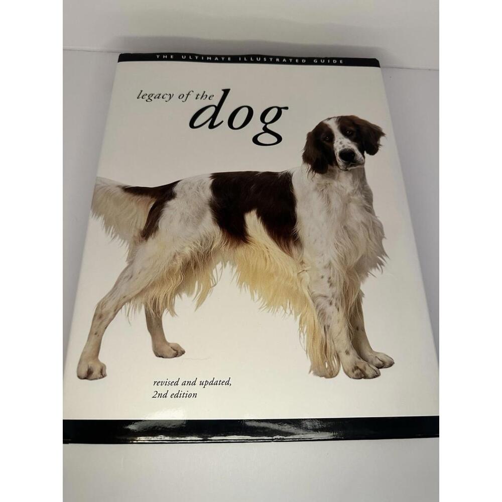 Legacy of the Dog : The Ultimate Illustrated Guide Revised and Updated, 2nd Edit
